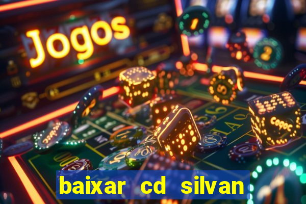 baixar cd silvan santos 茅 hoje